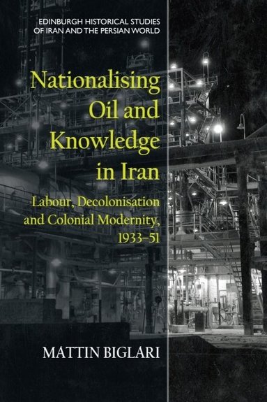 Mattin Biglari - Nationalising Oil and Knowledge in Iran, Inbunden