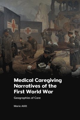Medical Caregiving Narratives of the First World War 1
