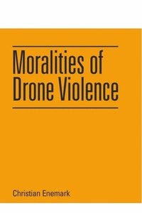 bokomslag Moralities of Drone Violence