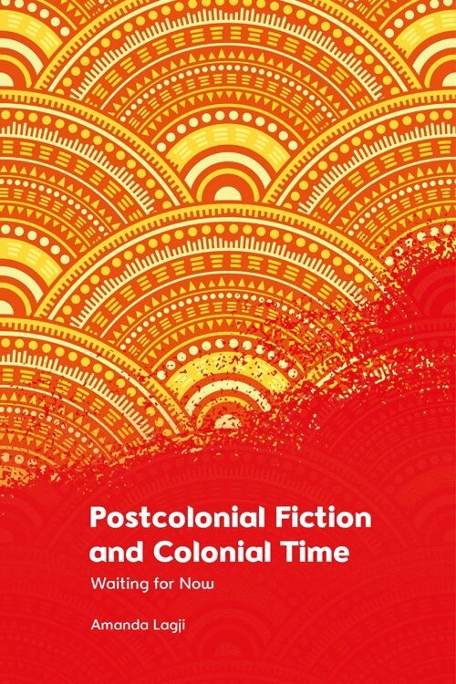 Amanda Lagji - Postcolonial Fiction and Colonial Time, Häftad