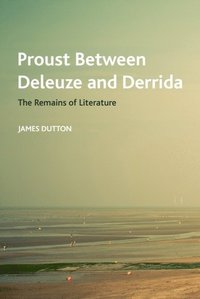 bokomslag Proust Between Deleuze and Derrida