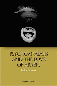 bokomslag Psychoanalysis and the Love of Arabic