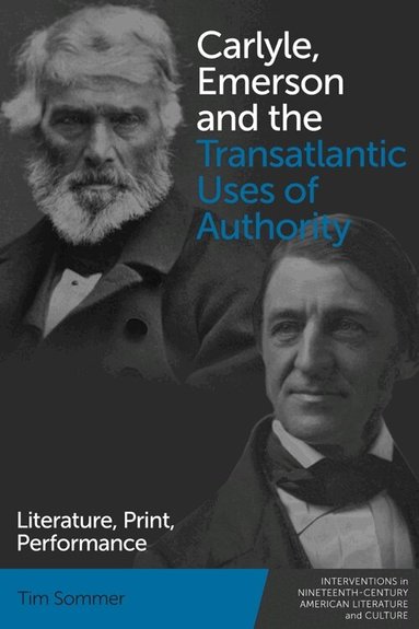 Tim Sommer - Carlyle, Emerson and the Transatlantic Uses of Authority, Inbunden