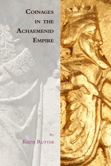 Keith Rutter - Coinages in the Achaemenid Empire, Inbunden