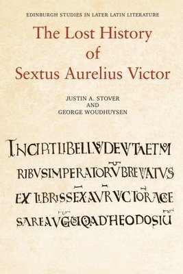 Justin Stover, George Woudhuysen, University of Edinburgh_x000D_) Stover, Justin (Senior Lecturer in Medieval Latin, University of Nottingham) Woudhuysen, George (Assistant Professor in Roman History - Lost History of Sextus Aurelius Victor, Häftad