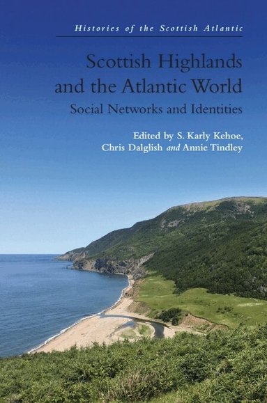 S. Karly Kehoe, Chris Dalglish, Annie Tindley - Scottish Highlands and the Atlantic World, Häftad