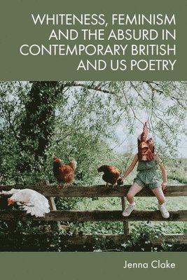 bokomslag Whiteness, Feminism and the Absurd in Contemporary British and Us Poetry