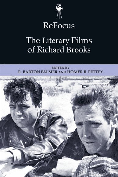 R. Barton Palmer, Homer B. Pettey, Clemson University) Palmer, R. Barton (Calhoun Lemon Professor of Literature, University of Arizona) Pettey, Homer B. (Professor Emeritus of Film and Comparative Literature, R Barton Palmer, Homer B Pettey - ReFocus: The Literary Films of Richard Brooks, Inbunden