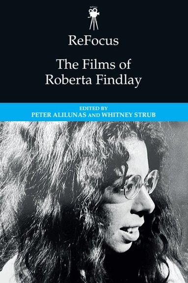Peter Alilunas, Whitney Strub - ReFocus: The Films of Roberta Findlay, Häftad