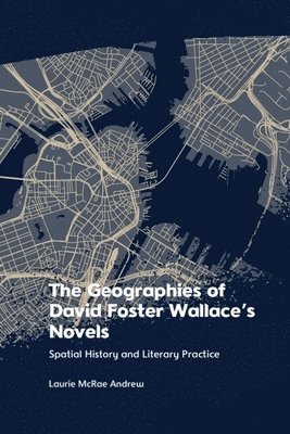 bokomslag The Geographies of David Foster Wallace's Novels