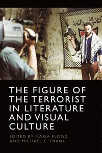 bokomslag The Figure of the Terrorist in Literature and Visual Culture