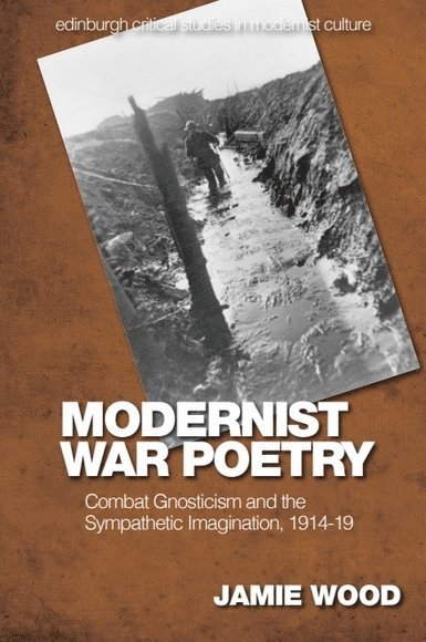 Jamie Wood, Independent) Wood, Jamie (Independent Scholar - Modernist War Poetry, Häftad