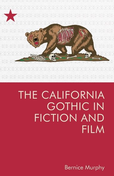 Bernice M. Murphy - California Gothic in Fiction and Film, Inbunden