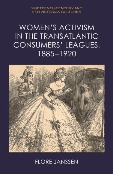 Flore Janssen - Women’s Activism in the Transatlantic Consumers’ Leagues, 1885–1920, Häftad