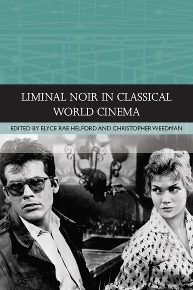 Elyce Rae Helford, Christopher Weedman - Liminal Noir in Classical World Cinema, Inbunden