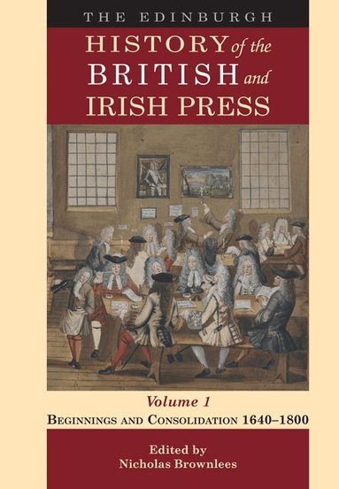 Nicholas Brownlees - Edinburgh History of the British and Irish Press, Volume 1, Häftad