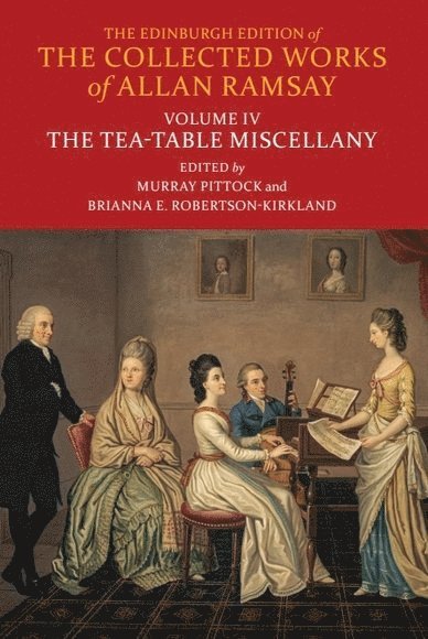 Allan Ramsay, Murray Pittock, Brianna Robertson-Kirkland, University of Glasgow) Pittock, Murray (Bradley Professor and Pro Vice-Principal_x000D_, Royal Conservatoire) Robertson-Kirkland, Brianna (Music Research Associate on the ‘The Edited Collection of Allan Ramsay’ project and is a Lecturer in Historical Musicology - Tea-Table Miscellany, Inbunden