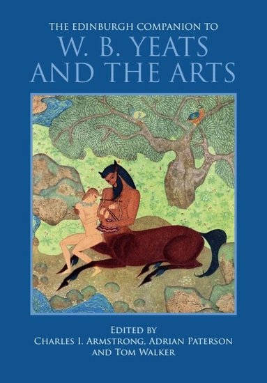 Charles I. Armstrong, Adrian Paterson, Tom Walker - Edinburgh Companion to W. B. Yeats and the Arts, Inbunden