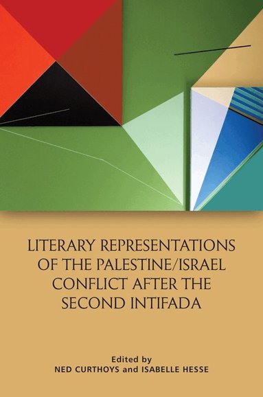 Ned Curthoys, Isabelle Hesse - Literary Representations of the Palestine/Israel Conflict After the Second Intifada, Inbunden