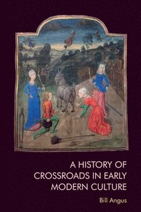 bokomslag A History of Crossroads in Early Modern Culture