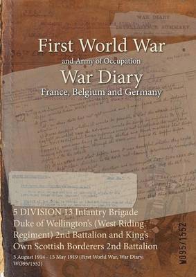 5 DIVISION 13 Infantry Brigade Duke of Wellington's (West Riding Regiment) 2nd Battalion and King's Own Scottish Borderers 2nd Battalion 1