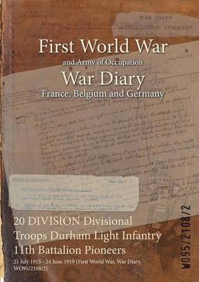 bokomslag 20 DIVISION Divisional Troops Durham Light Infantry 11th Battalion Pioneers