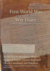 bokomslag 29 DIVISION 88 Infantry Brigade Prince of Wales's Leinster Regiment (Royal Canadians) 2nd Battalion