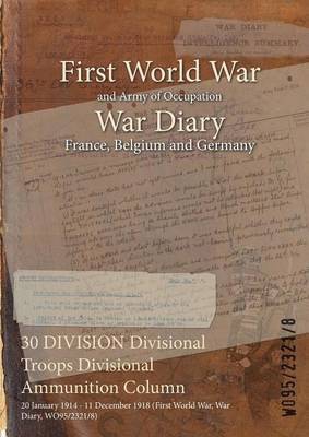 30 DIVISION Divisional Troops Divisional Ammunition Column 1