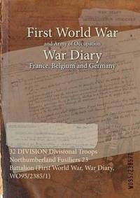 bokomslag 32 DIVISION Divisional Troops Northumberland Fusiliers 23 Battalion (First World War, War Diary, WO95/2385/1)