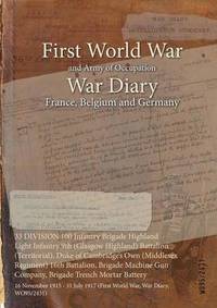 bokomslag 33 DIVISION 100 Infantry Brigade Highland Light Infantry 9th (Glasgow Highland) Battalion (Territorial), Duke of Cambridge's Own (Middlesex Regiment) 16th Battalion, Brigade Machine Gun Company, Br...