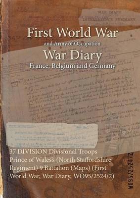 bokomslag 37 DIVISION Divisional Troops Prince of Wales's (North Staffordshire Regiment) 9 Battalion (Maps) (First World War, War Diary, WO95/2524/2)