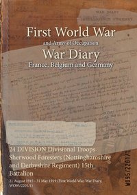 bokomslag 24 DIVISION Divisional Troops Sherwood Foresters (Nottinghamshire and Derbyshire Regiment) 15th Battalion