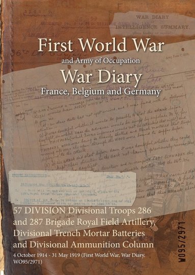 bokomslag 57 DIVISION Divisional Troops 286 and 287 Brigade Royal Field Artillery, Divisional Trench Mortar Batteries and Divisional Ammunition Column