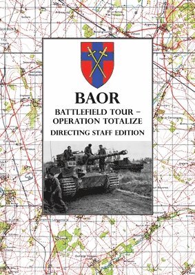 bokomslag BAOR BATTLEFIELD TOUR - OPERATION TOTALIZE - Directing Staff Edition