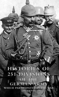 bokomslag HISTORIES of 251 DIVISIONS of the GERMAN ARMY WHICH PARTICIPATED IN THE WAR (1914-1918).