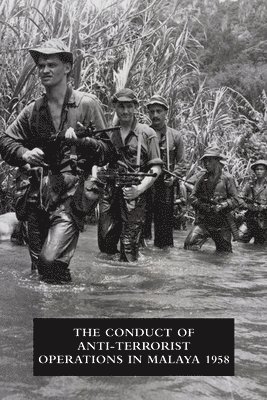 The Conduct of Anti-Terrorist Operations in Malaya 1958 1