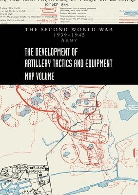 Brigadier A L Pemberton, Brigadier A. L. Pemberton - DEVELOPMENT OF ARTILLERY TACTICS AND EQUIPMENT - Map Volume, Häftad