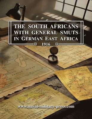 The South Africans with General Smuts in German East Africa 1916 1