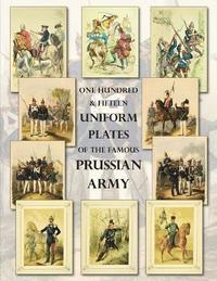 bokomslag One Hundred & Fifteen Uniform Plates of The Famous Prussian Army - OMNIBUS EDITION