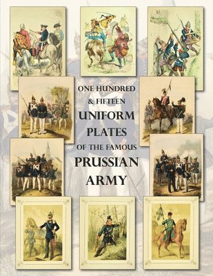 bokomslag One Hundred & Fifteen Uniform Plates of The Famous Prussian Army - OMNIBUS EDITION
