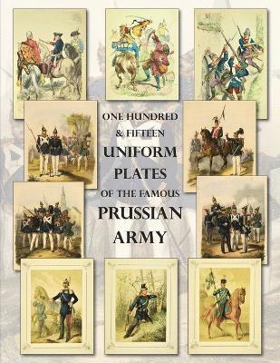 One Hundred & Fifteen Uniform Plates of The Famous Prussian Army - OMNIBUS EDITION 1