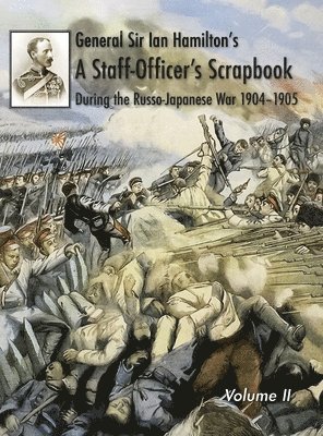 bokomslag General Sir Ian Hamilton's Staff Officer's Scrap-Book during the Russo-Japanese War 1904-1905