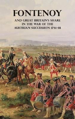 Fontenoy and Great Britain's Share in the War of the Austrian Succession 1741-48 1