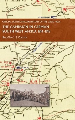 Brig-Gen J J Collyer, Brig-Gen J. J. Collyer - Campaign in German South West Africa. 1914-1915, Inbunden