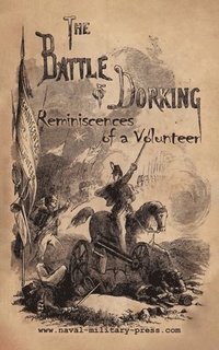 bokomslag THE BATTLE OF DORKING Reminiscences of a Volunteer