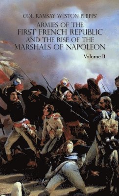 Ramsay Weston Phipps - Armies of the First French Republic and the Rise of the Marshals of Napoleon I, Inbunden