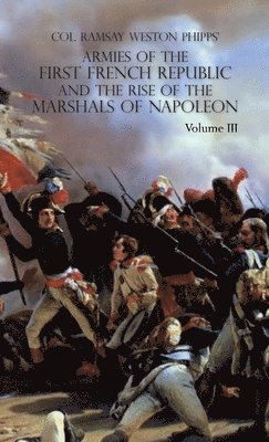 Ramsay Weston Phipps - Armies of the First French Republic and the Rise of the Marshals of Napoleon I, Inbunden