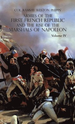Ramsay Weston Phipps - Armies of the First French Republic and the Rise of the Marshals of Napoleon I, Inbunden