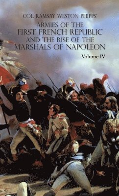 Armies of the First French Republic and the Rise of the Marshals of Napoleon I 1