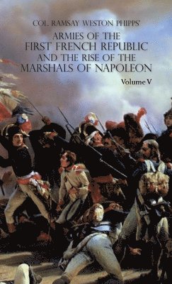 Ramsay Weston Phipps - Armies of the First French Republic and the Rise of the Marshals of Napoleon I, Inbunden